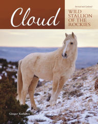 Title: Cloud: Wild Stallion of the Rockies, Revised and Updated, Author: Ginger Kathrens