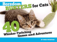 Title: Boredom Busters for Cats: 40 Whisker-Twitching Games and Adventures, Author: Nikki Moustaki