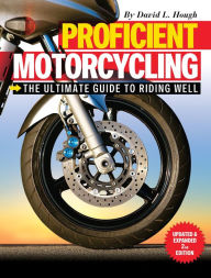 Title: Proficient Motorcycling: The Ultimate Guide to Riding Well, Author: David L. Hough