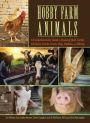 Hobby Farm Animals: A Comprehensive Guide to Raising Beef Cattle, Chickens, Ducks, Goats, Pigs, Rabbits, and Sheep