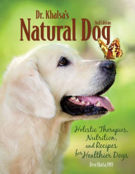 Title: Dr. Khalsa's Natural Dog: Holistic Therapies, Nutrition, and Recipes for Healthier Dogs, Author: Deva Kaur Khalsa VMD