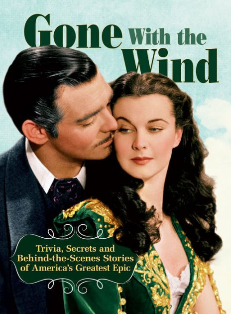 Gone With The Wind: Trivia, Secrets, and Behind-the-Scenes Stories of ...