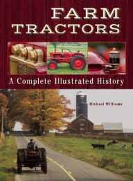 Title: Farm Tractors: A Complete Illustrated History, Author: Michael Williams