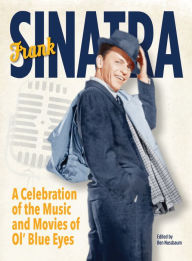 Title: Frank Sinatra: A Celebration of the Music and Movies of Ol' Blue Eyes, Author: Ben Nussbaum