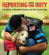 Title: Reporting for Duty: True Stories of Wounded Veterans and Their Service Dogs, Author: Tracy J. Libby