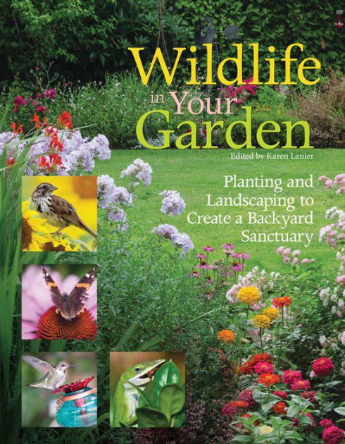 Wildlife in Your Garden: Planting and Landscaping to Create a Backyard ...