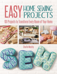 Title: Easy Home Sewing Projects: 101 Projects to Transform Every Room of Your Home, Author: Charlie Moorby