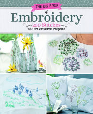 Title: Big Book of Embroidery: 250 Stitches and 29 Creative Projects, Author: Renee Mery