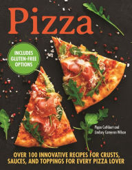 Title: Pizza: Over 100 Innovative Recipes for Crusts, Sauces, and Toppings for Every Pizza Lover: Includes Gluten-Free Options, Author: Pippa Cuthbert