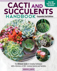 Download google book as pdf Cacti and Succulents Handbook, Expanded 2nd Edition: The Ultimate Guide to Growing Techniques with a Directory of 300+ Common Species and Varieties iBook FB2 DJVU 9781637410806 by Gideon F Smith