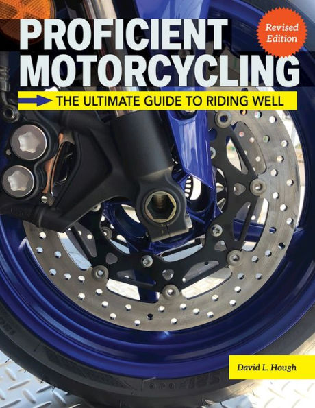 Proficient Motorcycling, 3rd Edition: The Ultimate Guide to Riding Well