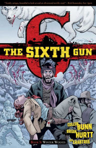 Title: The Sixth Gun, Volume 5: Winter Wolves, Author: Cullen Bunn