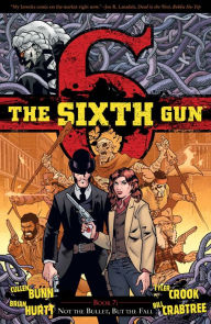 Title: The Sixth Gun, Volume 7: Not The Bullet, But The Fall, Author: Cullen Bunn