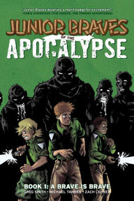 Title: Junior Braves of the Apocalypse Vol. 1: A Brave Is Brave, Author: Greg Smith