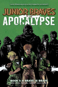 Title: Junior Braves of the Apocalypse Vol. 1: A Brave is Brave, Author: Greg Smith