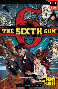 Title: The Sixth Gun Vol. 1: Cold Dead Fingers, Author: Cullen Bunn