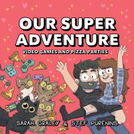 Title: Our Super Adventure Vol. 2: Video Games and Pizza Parties, Author: Sarah Graley