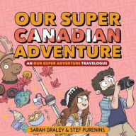 Title: Our Super Canadian Adventure: An Our Super Adventure Travelogue, Author: Sarah Graley