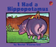 Title: I Had a Hippopotamus, Author: Hector Viveros Lee