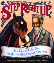 Title: Step Right Up: How Doc and Jim Key Taught the World About Kindness, Author: Daniel Minter