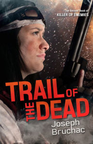 Title: Trail of the Dead (Killer of Enemies #2), Author: Joseph Bruchac