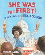 Title: She Was the First!: The Trailblazing Life of Shirley Chisholm, Author: Katheryn Russell-Brown