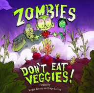 Title: Zombies Don't Eat Veggies, Author: Jorge Lacera