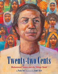 Title: Twenty-two Cents: Muhammad Yunus and the Village Bank, Author: Paula Yoo