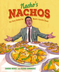 Title: Nacho's Nachos: The Story Behind the World's Favorite Snack, Author: Sandra Nickel