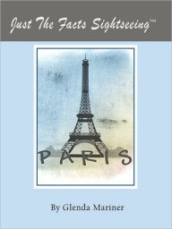 Title: Just The Facts Sightseeing: Paris, Author: Glenda Mariner