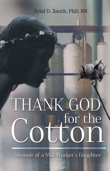 Thank God for the Cotton: Memoir of a Mill Worker's Daughter