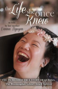 Ebooks magazines download The Life She Once Knew: The Incredible True Story of Queena, The Bloomingdale Library Attack Survivor