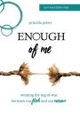Enough of Me: Winning the Tug-of-War Between Our Flesh and Our Mission