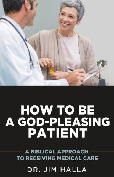 How to Be A God-Pleasing Patient: Biblical Approach Receiving Medical Care