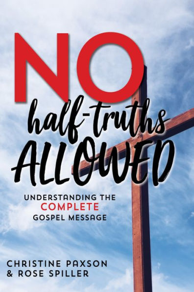 No-Half Truths Allowed: Understanding the Complete Gospel Message
