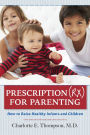 Prescription (RX) for Parenting: How to Raise Healthy Infants and Children