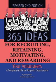 Title: 365 Ideas for Recruiting, Retaining, Motivating and Rewarding Your Volunteers: A Complete Guide for Nonprofit Organizations, Author: Sunny Fader