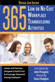 Title: 365 Low or No Cost Workplace Teambuilding Activities: Games and Exercised Designed to Build Trust & Encourage Teamwork Among Employees, Author: John Peragine