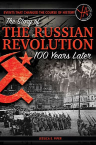 Title: The Story of the Russian Revolution 100 Years Later (Events That Changed the Course of History Series), Author: Jessica Piper