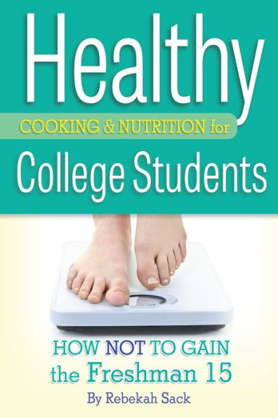 Healthy Cooking & Nutrition for College Students: How Not to Gain the Freshman 15