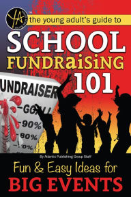 Title: School Fundraising 101: Fun & Easy Ideas for Big Events, Author: Atlantic Publishing Group Inc