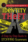 The Young Adult's Guide to Identity Theft: A Step-by-Step Guide to Stopping Scammers