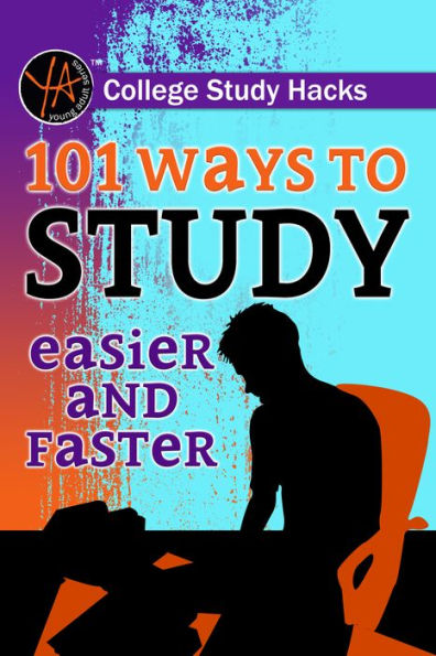 College Study Hacks 101 Ways to Study Easier and Faster