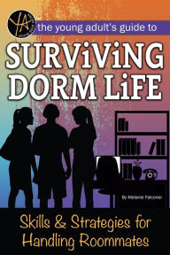 Title: The Young Adult's Guide to Surviving Dorm Life Skills & Strategies for Handling Roommates, Author: Melanie Falconer