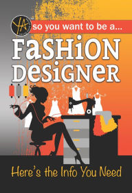 Title: So You Want to Be a Fashion Designer: Here's the Info You Need, Author: Lisa McGinnes