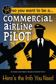 Title: Commercial Airline Pilot: Here's the Info You Need, Author: Danielle Thorne