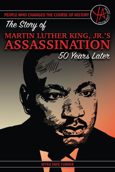 The Story of Martin Luther King, Jr.'s Assassination 50 Years Later (People Who Changed the Course of History Series)