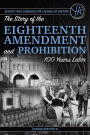 The Story of the Eighteenth Amendment and Prohibition 100 Years Later (Events That Changed the Course of History Series)