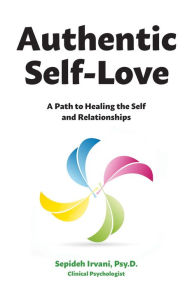 Title: Authentic Self-Love: A Path to Healing the Self and Relationships, Author: Sepideh Irvani