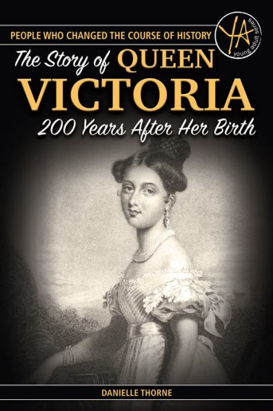 The Story of Queen Victoria 200 Years After Her Birth (People Who Changed the Course of History Series)